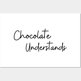 Chocolate Understands. Chocolate Lovers Delight. Posters and Art